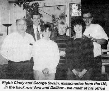 [Picture - Right: Cindy and George Swain,
missionaries from the US, in the back row Vera and Dalibor - we meet at his office]